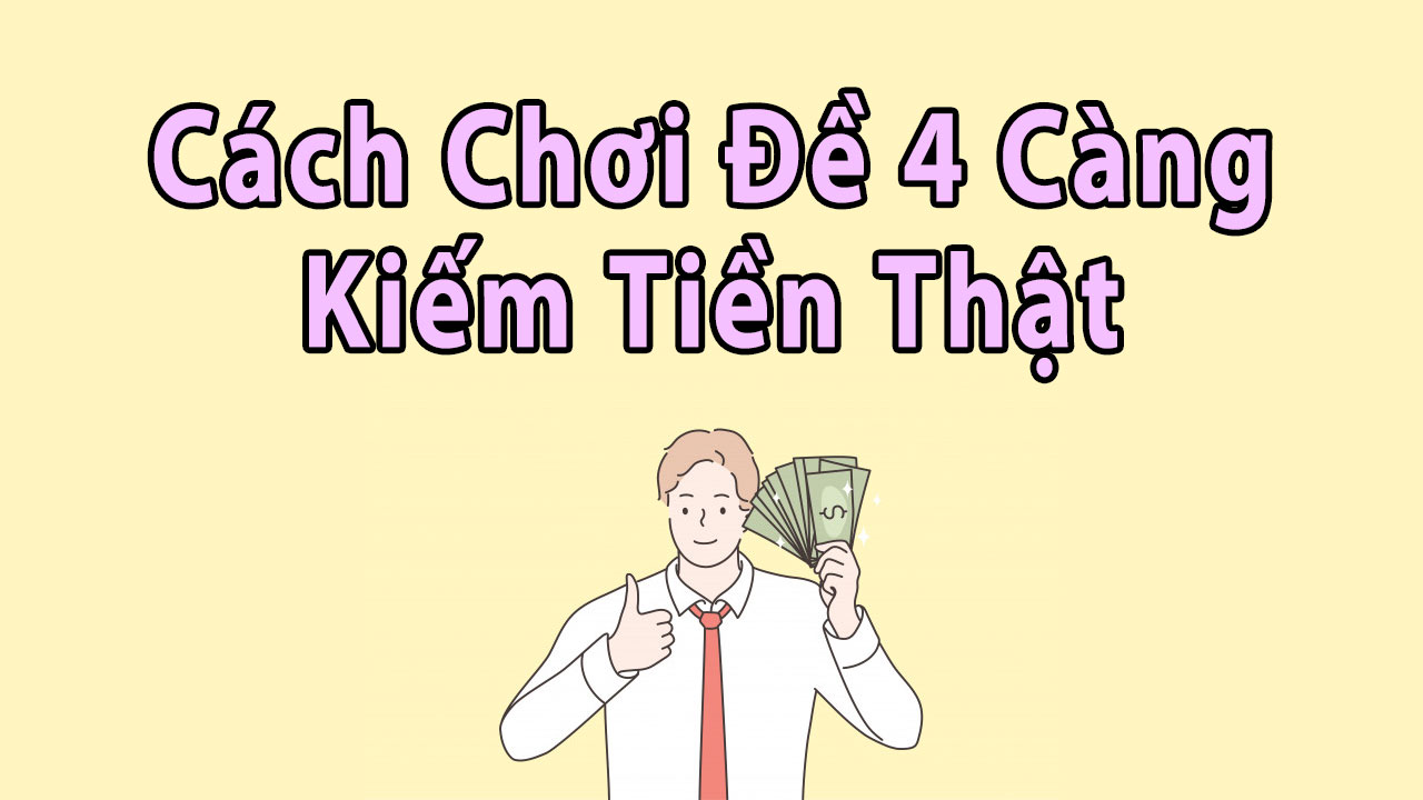 Đề 4 càng là gì? Phương pháp đánh đề 4 càng chuẩn xác