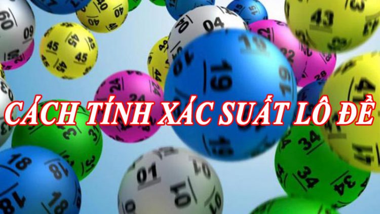 xác suất lô đề và những cách tính xác suất trong lô đề tỷ lệ trúng cao nhất