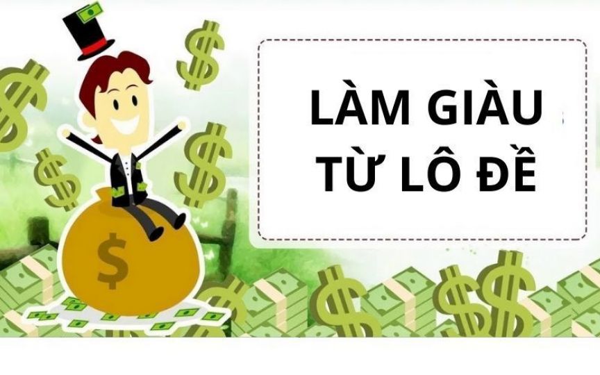 làm giàu từ lô đề bằng 3 cách hiệu quả 100% từ chuyên gia